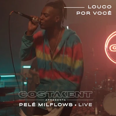 Pelé Milflows/CostaKent Louco Por Você (Ao Vivo)