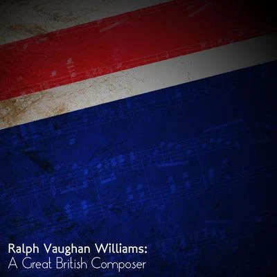 Ralph Vaughan Williams Ralph Vaughan Williams: A Great British Composer