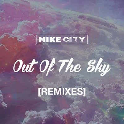 Mike City Out of the Sky (Remixes)