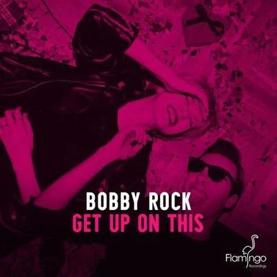 Bobby Rock Get Up On This (Original Mix)