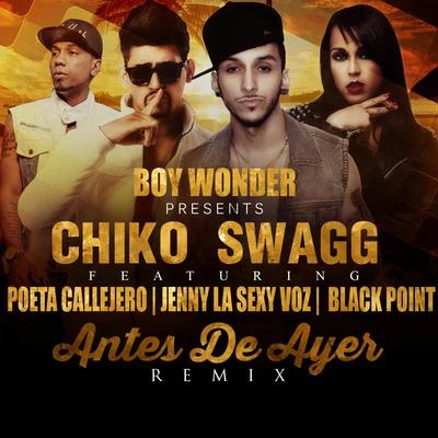 Chiko Swagg Antes De Ayer (Remix) [feat. Jenny La Sexy Voz, Poeta Callejero & Black Jonas Point]