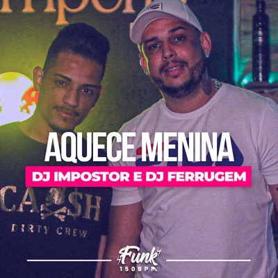 DJ Ferrugem/DJ Impostor Aquece Menina