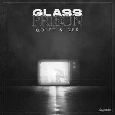 AFK/Qoiet Glass Prison