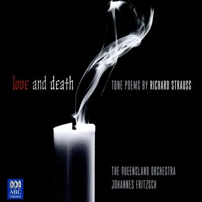 The Queensland Orchestra/Johannes Fritzsch/Richard Strauss Strauss: Love and Death - Tone Poems