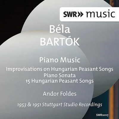 Andor Foldes Bartók: Improvisations on Hungarian Peasant Songs, Piano Sonata & 15 Hungarian Peasant Songs