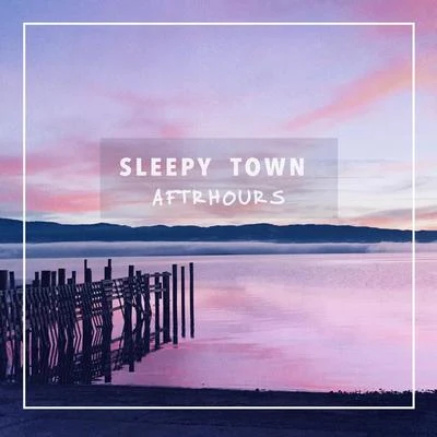 Aftrhours Sleepy Town