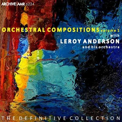 Leroy Anderson And His Orchestra Orchestral Compositions, Volume 1