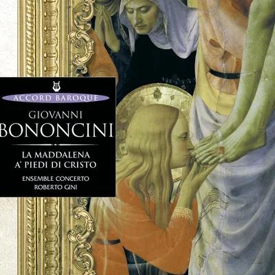 Mario Cecchetti/Sergio Foresti/Anna Bonitatibus/Lavinia Bertotti/Gini Roberto/Ensemble Concerto Bononcini: La Maddalena a piedi di cristo