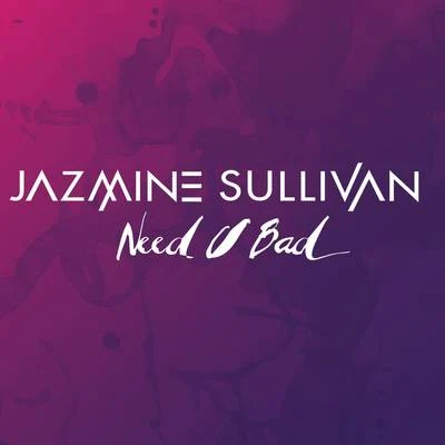 Jazmine Sullivan Need U Bad