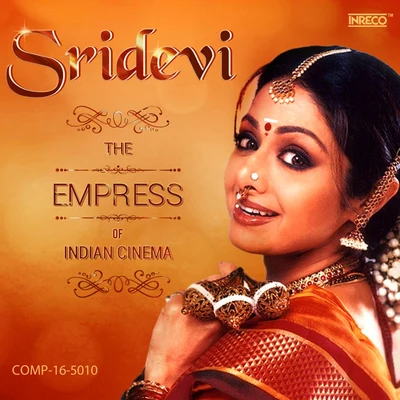 Sridevi Sridevi - The Empress of Indian Cinema