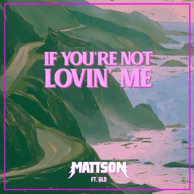 Mattson/GLD If Youre Not Lovin Me