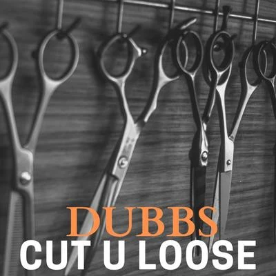 Dubbs CUT U Loose