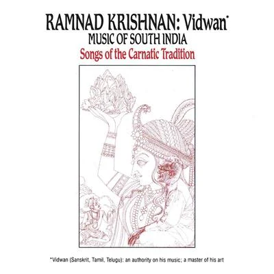 Ramnad Krishnan Vidwan: Music of South India -- Songs Of The Carnatic Tradition