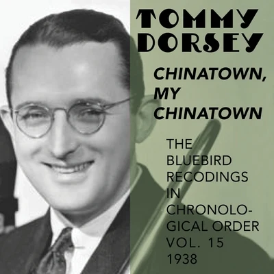 Tommy Dorsey and His Orchestra Chinatown, My Chinatown (The Blue Bird Recordings in chronological Order, Vol.15, 1938)