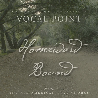 BYU Vocal Point/The All-American Boys Chorus Homeward Bound