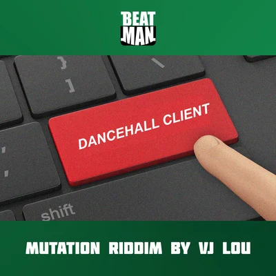 Beat Man Style/Vj Lou Dancehall Client (Mutation Riddim)