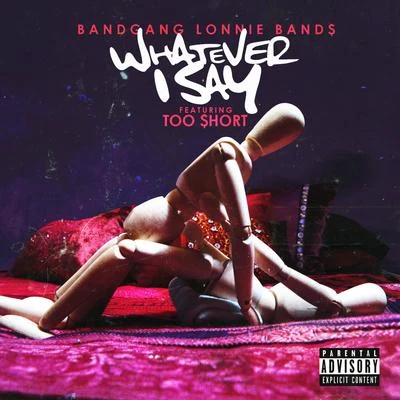 BandGang Lonnie Bands Whatever I say (feat. Too $hort) - Single