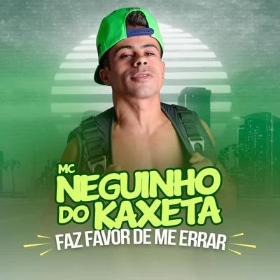 Mc Neguinho do Kaxeta Faz Favor de Me Errar