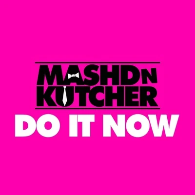 Mashd N Kutcher Do It Now - Single