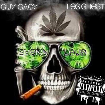 Guy Gacy/Los Ghost Smokin' Loud