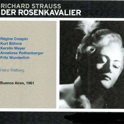 Heinz Wallberg/Kerstin Meyer/Anneliese Rothenberger/Kurt Böhme/Régine Crespin/Fritz Wunderlich Strauss: Der Rosenkavalier (Buenos Aires 1961)