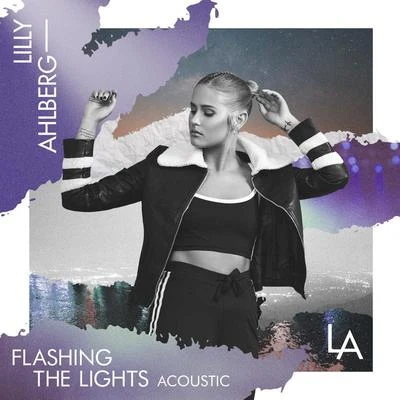 Lilly Ahlberg Flashing The Lights (Acoustic)