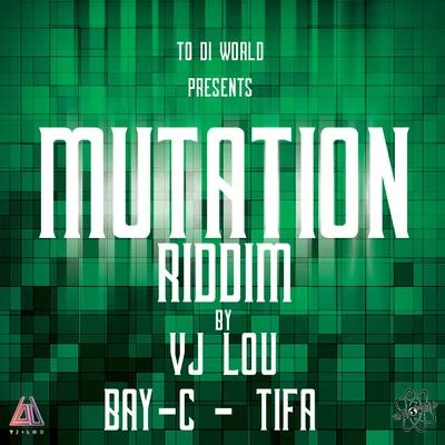 Bay-C/Tifa/Vj Lou Mutation Riddim