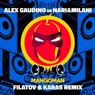 Alex Gaudino/Nari &amp; Milani MangoMan (Filatov & Karas Remix)