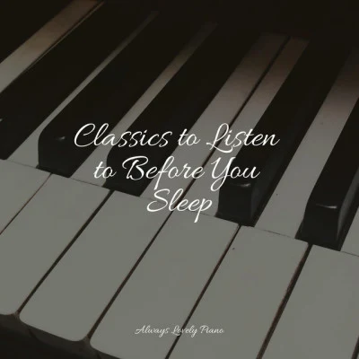 Piano Time/Background Piano Music./Study Music & Sounds Classics to Listen to Before You Sleep