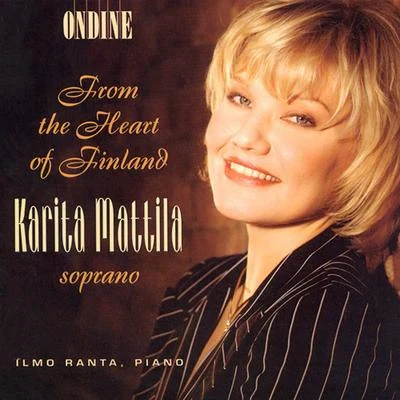 Karita Mattila Vocal Recital: Mattila, Karita - MERIKANTO, O.MELARTIN, E.KILPINEN, Y. (From the Heart of Finland)