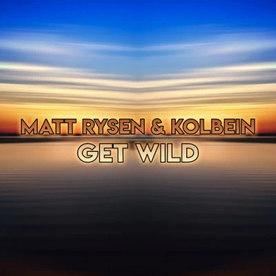 Kolbein/Matt Rysen Get Wild