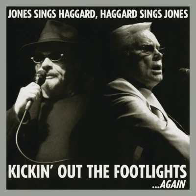 Merle Haggard/George Jones Kickin Out The Footlights... Again: Jones Sings Haggard, Haggard Sings Jones