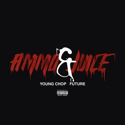 Future/Young Chop Ammo & Juice