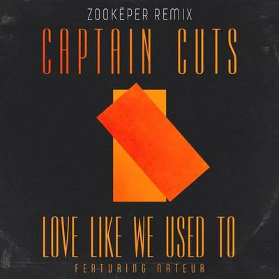 Captain Cuts Love Like We Used To (Zookëper Remix)