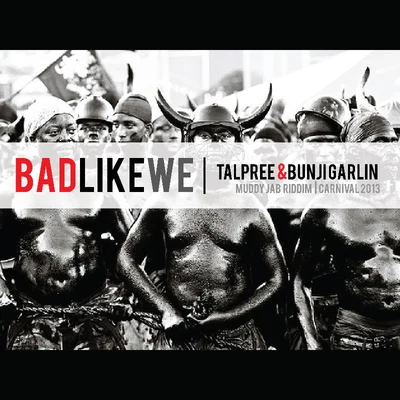 Bunji Garlin/Tallpree Bad Like We (Muddy Jab Riddim)