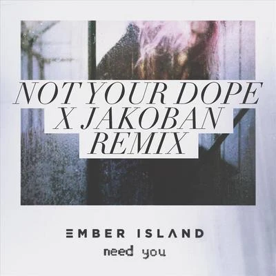 Ember Island/Not Your Dope Need You (Not Your **** X Jakoban Remix)