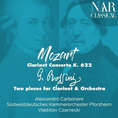 Südwestdeutsches Kammerorchester Pforzheim/Vladislav Czarnecki/Alessandro Carbonare Mozart: Clarinet Concerto K. 622 - Rossini: Two Pieces for Clarinet & Orchestra