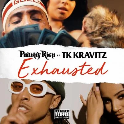 Philthy Rich/TK Kravitz Exhausted