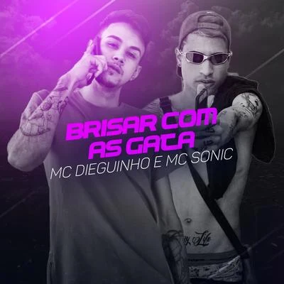 MC Dieguinho/Mc Sonic Brisar Com as Gata