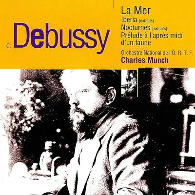 Charles Munch Debussy: La mer, Ibéria, Nocturnes & Prélude à l'après-midi d'un faune