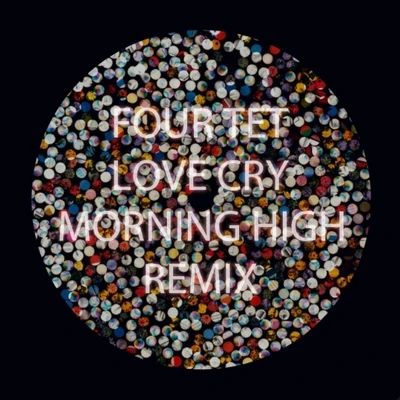 Four Tet Love Cry (Morning High Remix) - Single