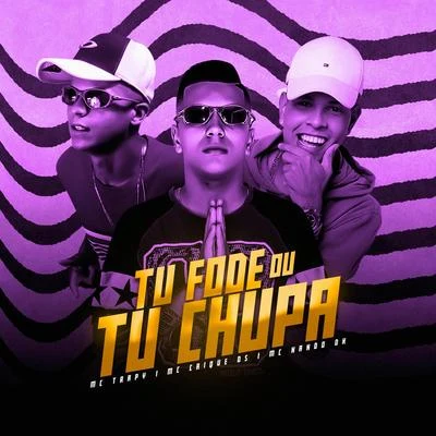 MC Nando DK/MC Caique DS/MC Trapy Tu Fode ou Tu Chupa