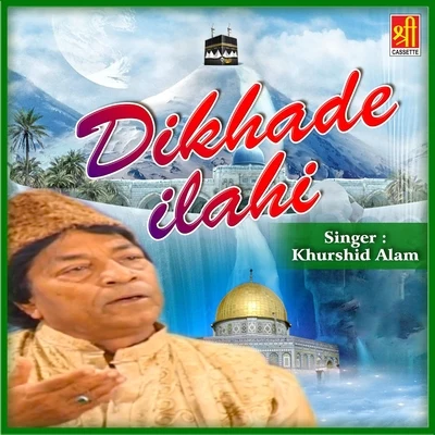 Khurshid Alam Dikhade Ilahi