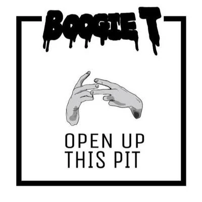 Boogie T Open Up This Pit