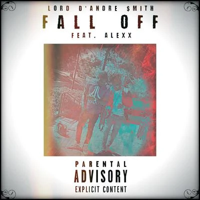 Lord D&#x27;Andre $mith Fall Off (feat. Alexx)