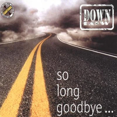 Down Low So Long Goodbye...