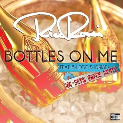 Rico Rossi Bottles on Me (feat. B-Legit & IDRISE) [DJ Seip Dance Remix]