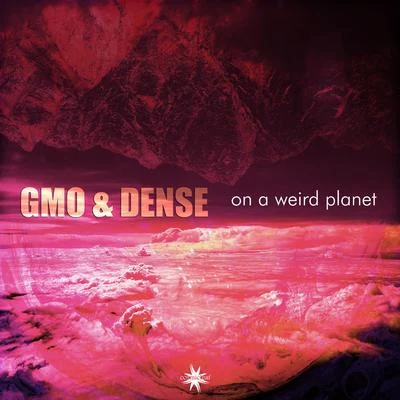 GMO/Dense On a Weird Planet