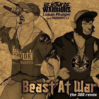 Madopelli/LuPah PHAiYM/Beastmode Warriors Beast at War (The 300 Remix) [feat. Madopelli]