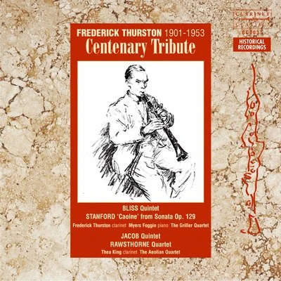 Frederick Thurston/Myers Foggin/Thea King/Sydney Humphreys/Aeolian String Quartet/Margaret Major Frederick Thurston: Centenary Tribute